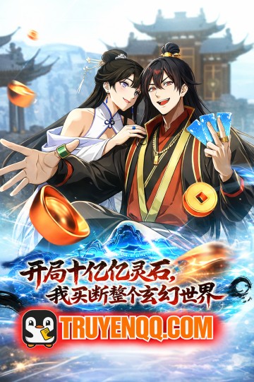 Mở Màn Đã Có Trăm Triệu Tỷ Linh Thạch, Ta Mua Đứt Cả Thế Giới Huyền Huyễn