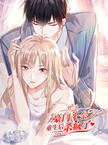 Thiên Kim Giàu Có Phát Điên Sau Khi Tái Sinh